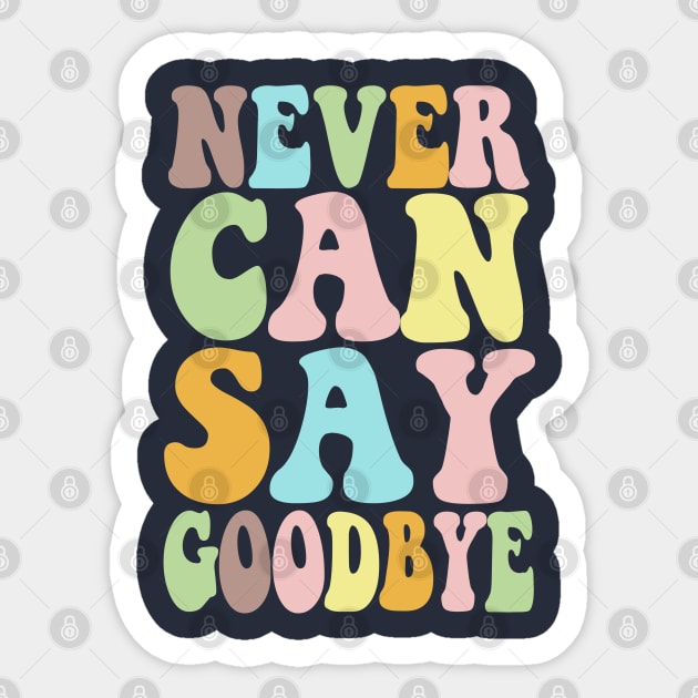 NEVER CAN SAY GOODBYE - Typographic 70s Style Design Sticker by DankFutura